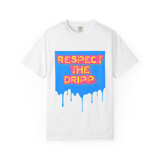 Respect the Drip Unisex Garment-Dyed T-Shirt