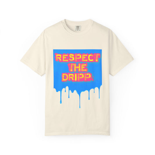 Respect the Drip Unisex Garment-Dyed T-Shirt