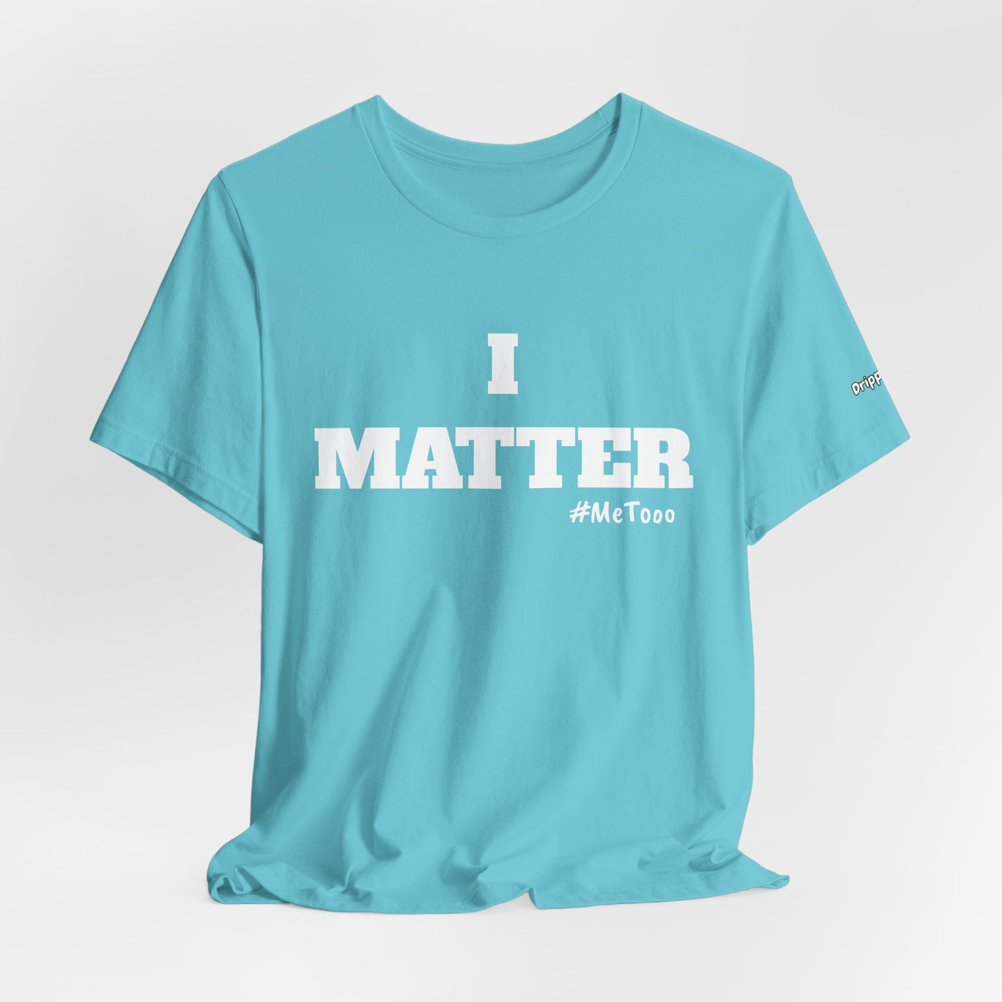 I Matter Tee — Empowering Affirmation T‑Shirt