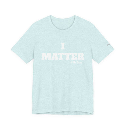 I Matter Tee — Empowering Affirmation T‑Shirt